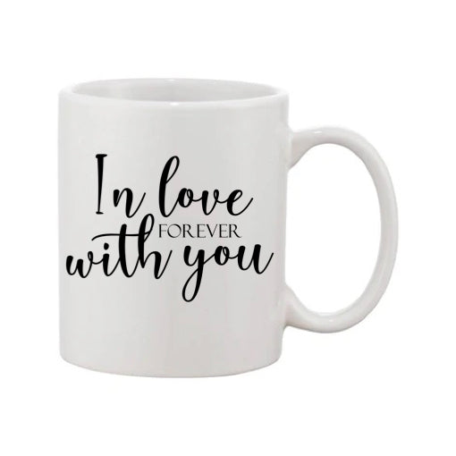 Mug - 11oz - Romantic Saying - 'In love with you forever'