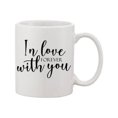 Mug - 11oz - Romantic Saying - 'In love with you forever'