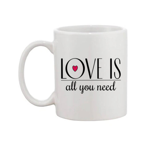 Mug - 11oz - Romantic Saying - 'Love is all you need'