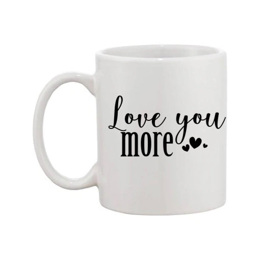 Mug - 11oz - Romantic Saying - 'Love you more'