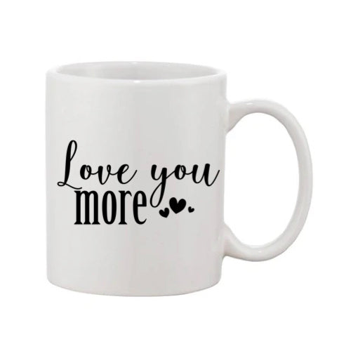 Mug - 11oz - Romantic Saying - 'Love you more'