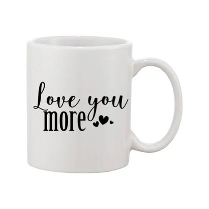 Mug - 11oz - Romantic Saying - 'Love you more'