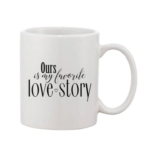 Mug - 11oz - Romantic Saying - 'Ours is my favourite love story'