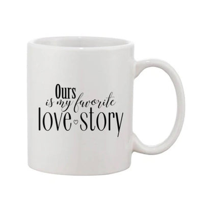 Mug - 11oz - Romantic Saying - 'Ours is my favourite love story'