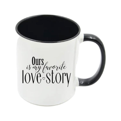 Mug - 11oz - Romantic Saying - 'Ours is my favourite love story'
