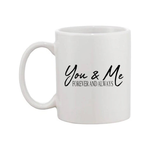 Mug - 11oz - Romantic Saying - 'You & Me Forever and Always'