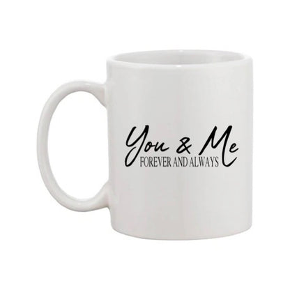 Mug - 11oz - Romantic Saying - 'You & Me Forever and Always'