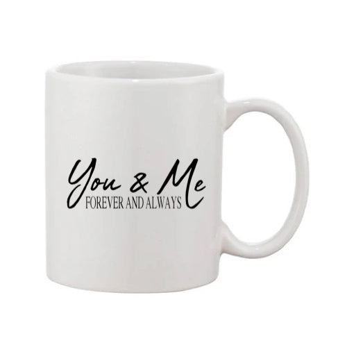Mug - 11oz - Romantic Saying - 'You & Me Forever and Always'