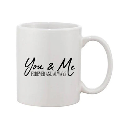 Mug - 11oz - Romantic Saying - 'You & Me Forever and Always'