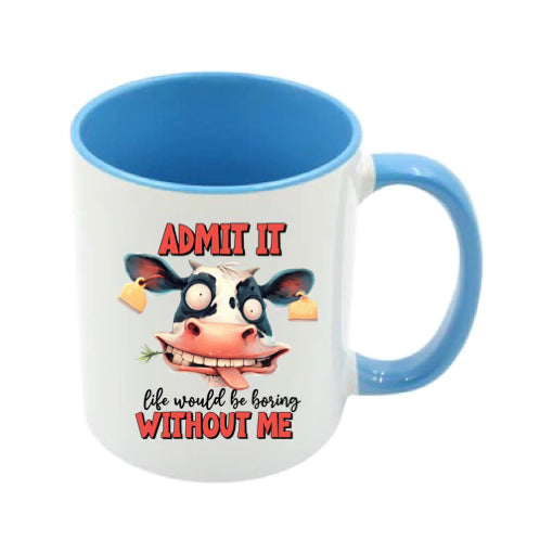 Mug - 11oz - Admit it, life would be boring without me 2