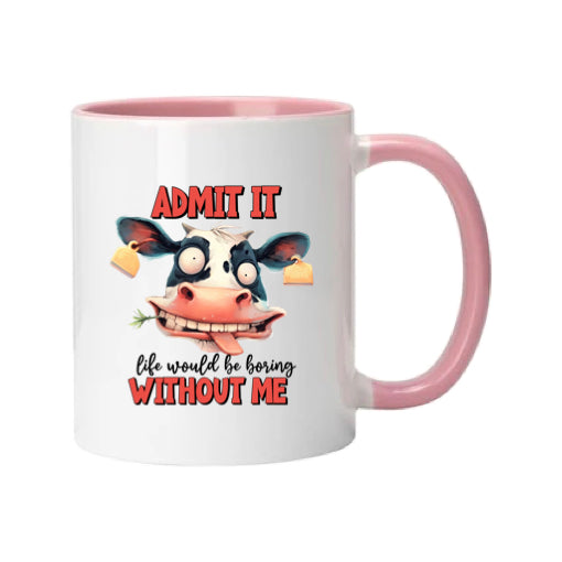 Mug - 11oz - Admit it, life would be boring without me 2