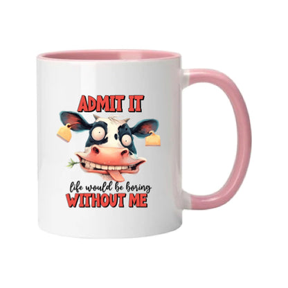 Mug - 11oz - Admit it, life would be boring without me 2