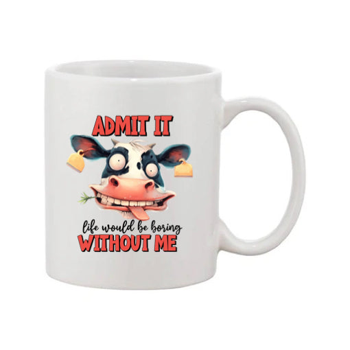 Mug - 11oz - Admit it, life would be boring without me 2