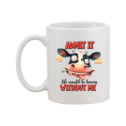 Mug - 11oz - Admit it, life would be boring without me 2