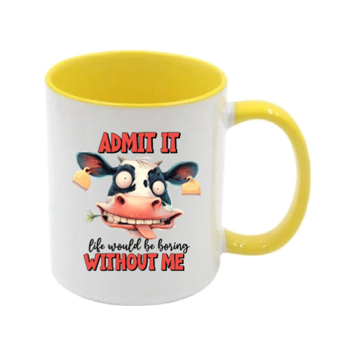Mug - 11oz - Admit it, life would be boring without me 2