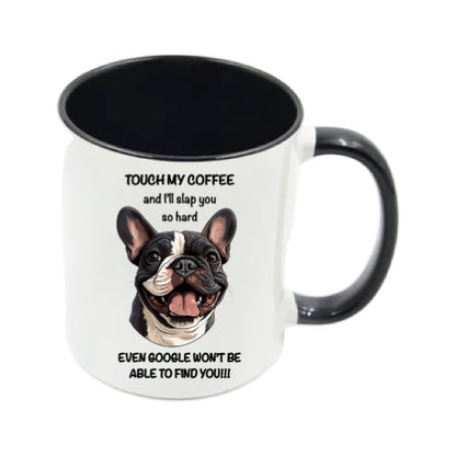 Mug - 11oz - Sarcastic - “Touch my coffee ….” with a French Bulldog