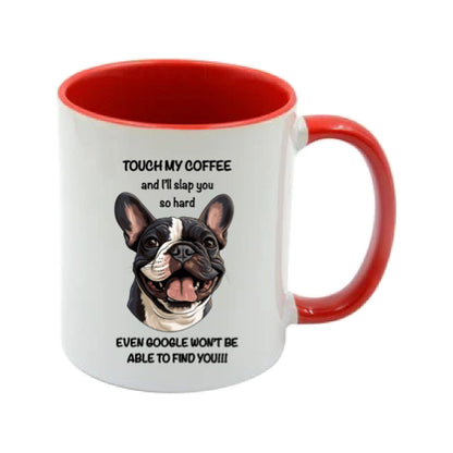 Mug - 11oz - Sarcastic - “Touch my coffee ….” with a French Bulldog