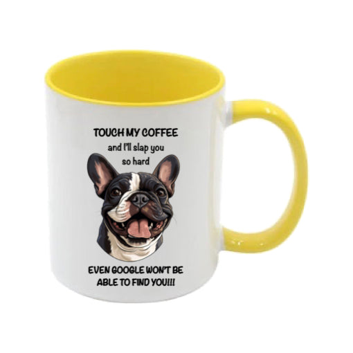 Mug - 11oz - Sarcastic - “Touch my coffee ….” with a French Bulldog