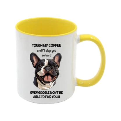 Mug - 11oz - Sarcastic - “Touch my coffee ….” with a French Bulldog