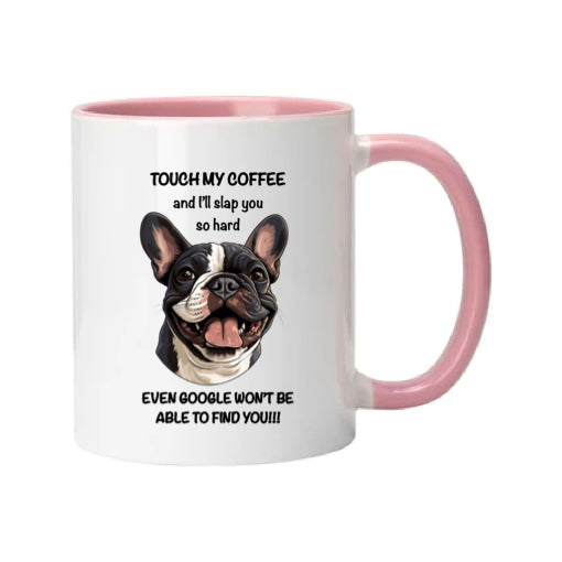 Mug - 11oz - Sarcastic - “Touch my coffee ….” with a French Bulldog