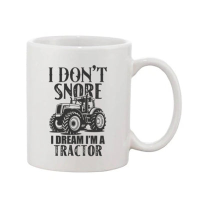 Mug - 11oz - Farmers Saying - 'I don't snore I dream tractors' 2