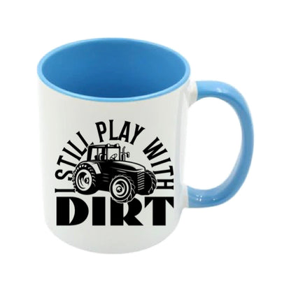 Mug - 11oz - Farmers Saying - 'I still play with dirt' 1a