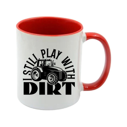 Mug - 11oz - Farmers Saying - 'I still play with dirt' 1a