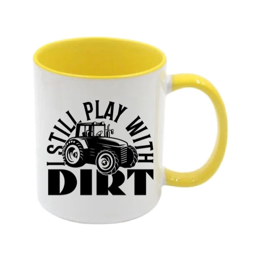 Mug - 11oz - Farmers Saying - 'I still play with dirt' 1a