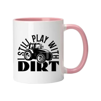 Mug - 11oz - Farmers Saying - 'I still play with dirt' 1a