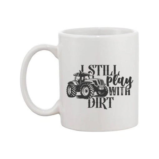Mug - 11oz - Farmers Saying - 'I Still Play With Dirt' 2