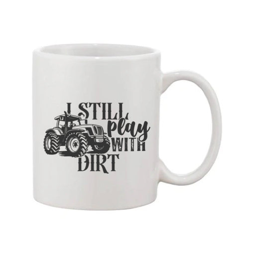Mug - 11oz - Farmers Saying - 'I Still Play With Dirt' 2