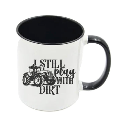 Mug - 11oz - Farmers Saying - 'I Still Play With Dirt' 2