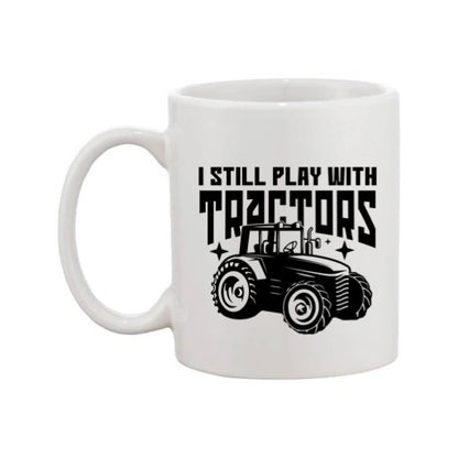 Mug - 11oz - Farmers Saying - 'I still play with tractors' 1a
