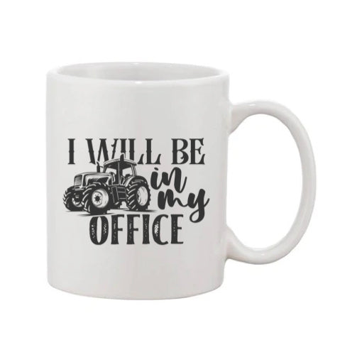 Mug - 11oz - Farmers Saying - 'I Will Be In My Office' 2