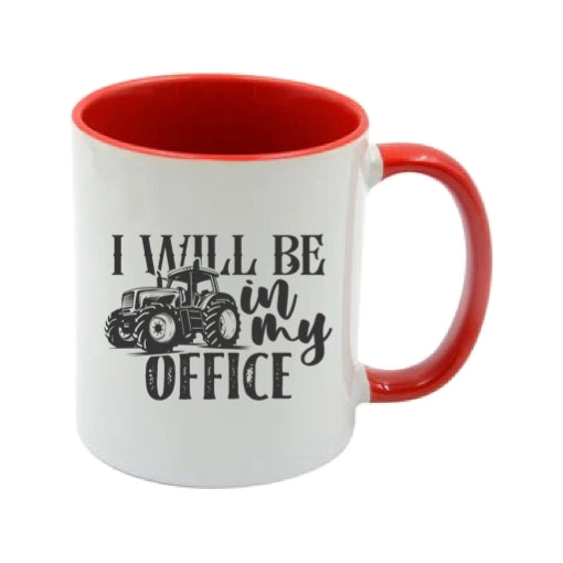 Mug - 11oz - Farmers Saying - 'I Will Be In My Office' 2