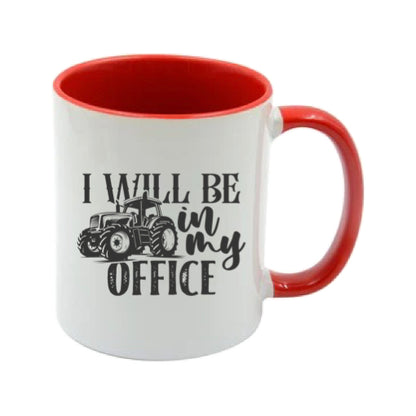 Mug - 11oz - Farmers Saying - 'I Will Be In My Office' 2