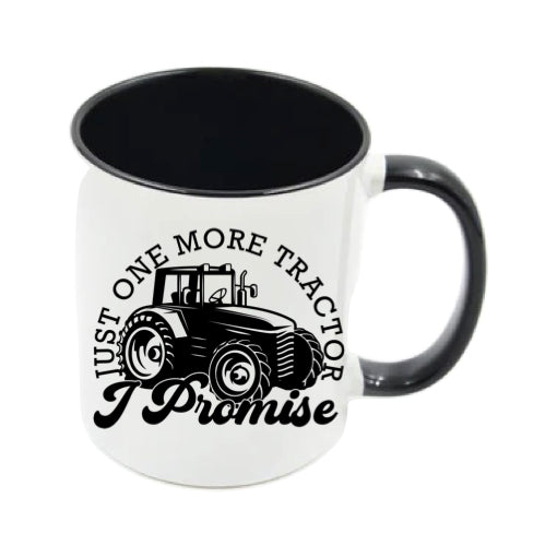 Mug - 11oz - Farmers Saying - 'Just one more tractor I promise' 1a
