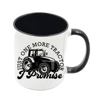 Mug - 11oz - Farmers Saying - 'Just one more tractor I promise' 1a
