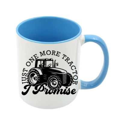Mug - 11oz - Farmers Saying - 'Just one more tractor I promise' 1a