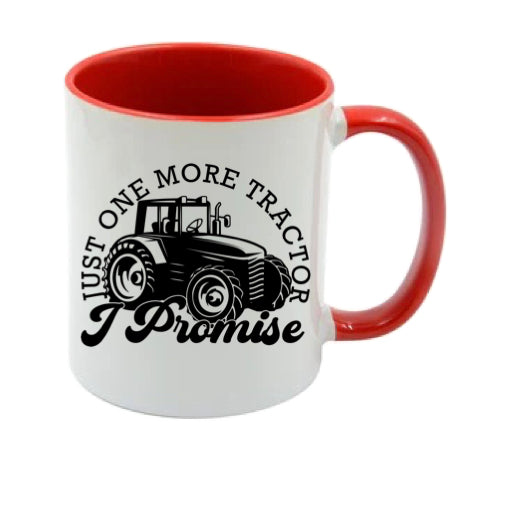 Mug - 11oz - Farmers Saying - 'Just one more tractor I promise' 1a
