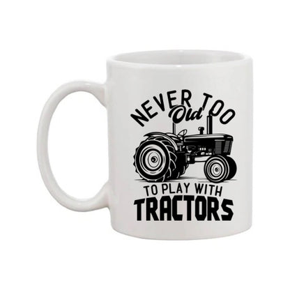 Mug - 11oz - Farmers Saying - 'Never to old to play with tractors' 1a
