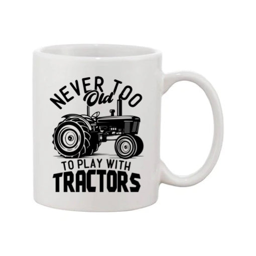 Mug - 11oz - Farmers Saying - 'Never to old to play with tractors' 1a
