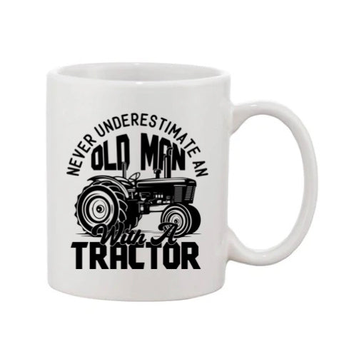 Mug - 11oz - Farmers Saying - 'Never underestimate on old man with a tractor' 1a