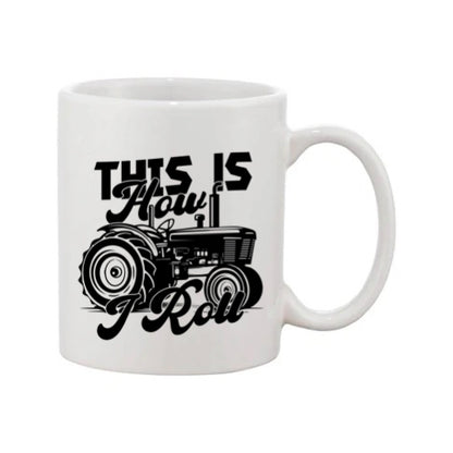 Mug - 11oz - Farmers Saying - 'This is how I roll' 1a