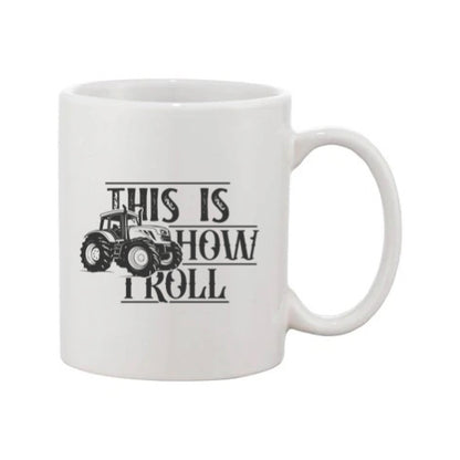 Mug - 11oz - Farmers Saying - 'This is how I roll' 2