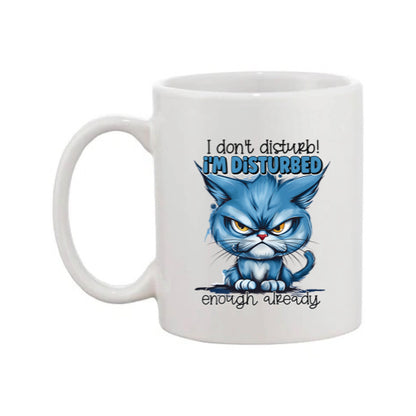 Mug - 11oz - I don't disturb! I'm disturbed enough already