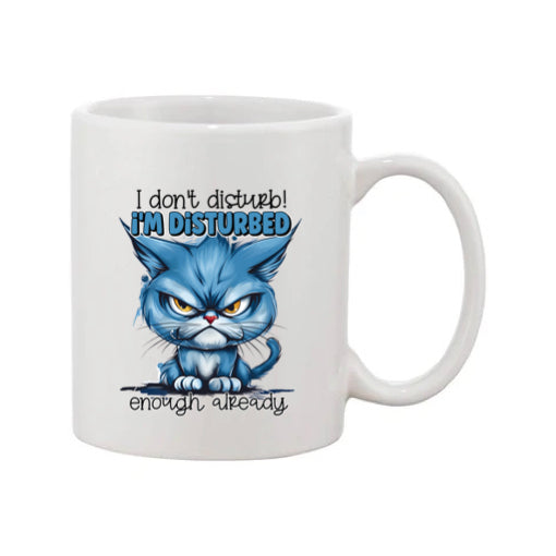 Mug - 11oz - I don't disturb! I'm disturbed enough already