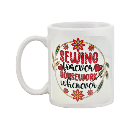 Mug - 11oz - "Sewing Forever Housework Whenever"