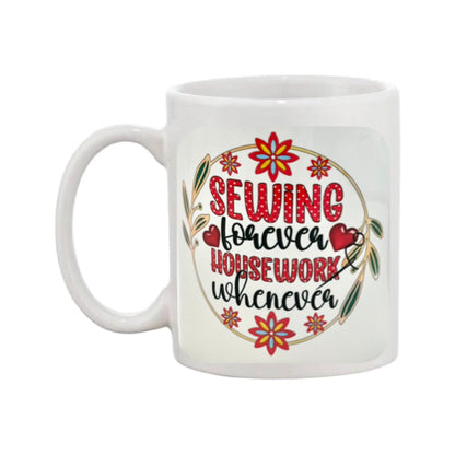 Mug - 11oz - "Sewing Forever Housework Whenever"