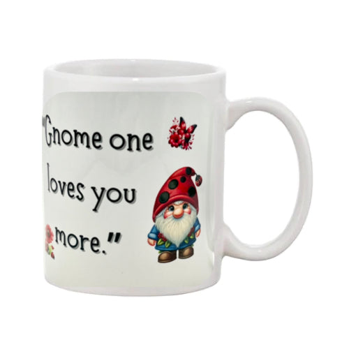 Mug - 11oz - “Gnome one loves you more” with a gnome
